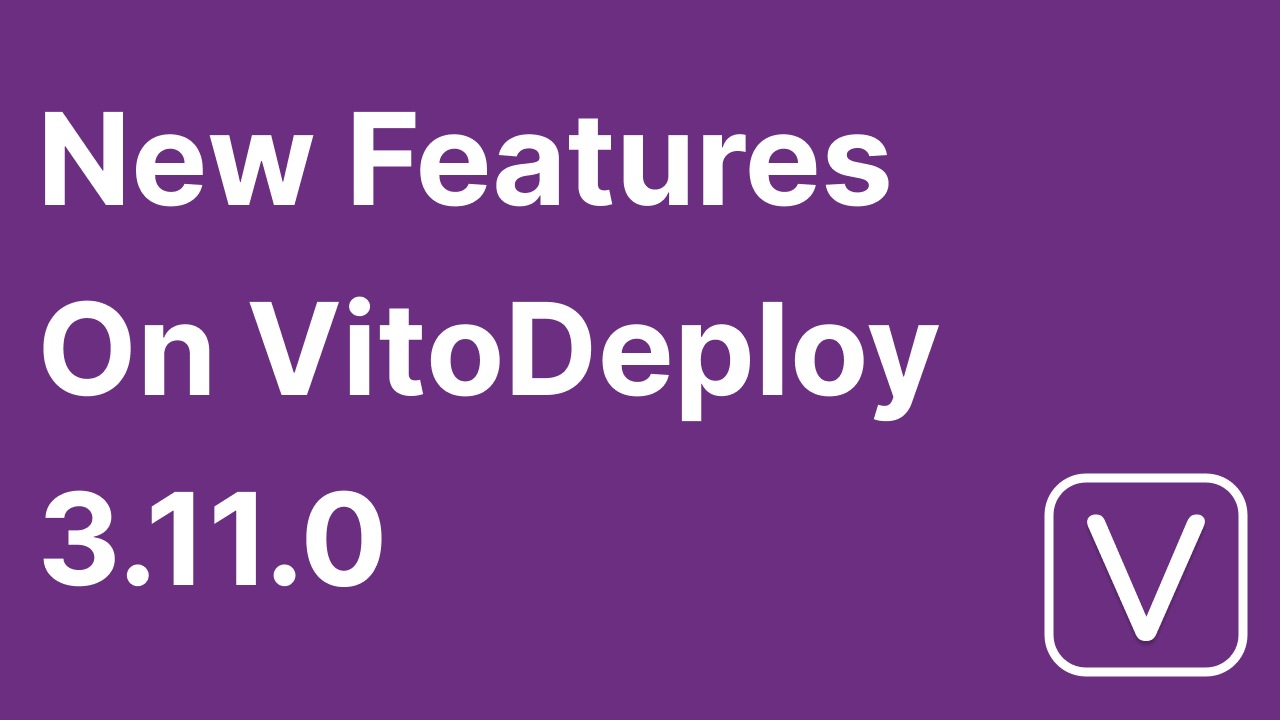 VitoDeploy 3.11 Highlights